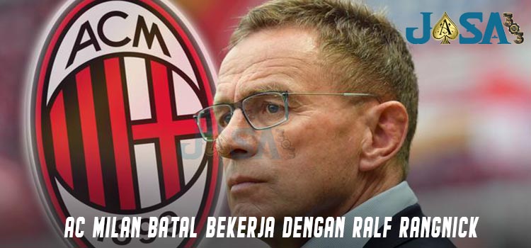 AC Milan Batal Bekerja Dengan Ralf Rangnick